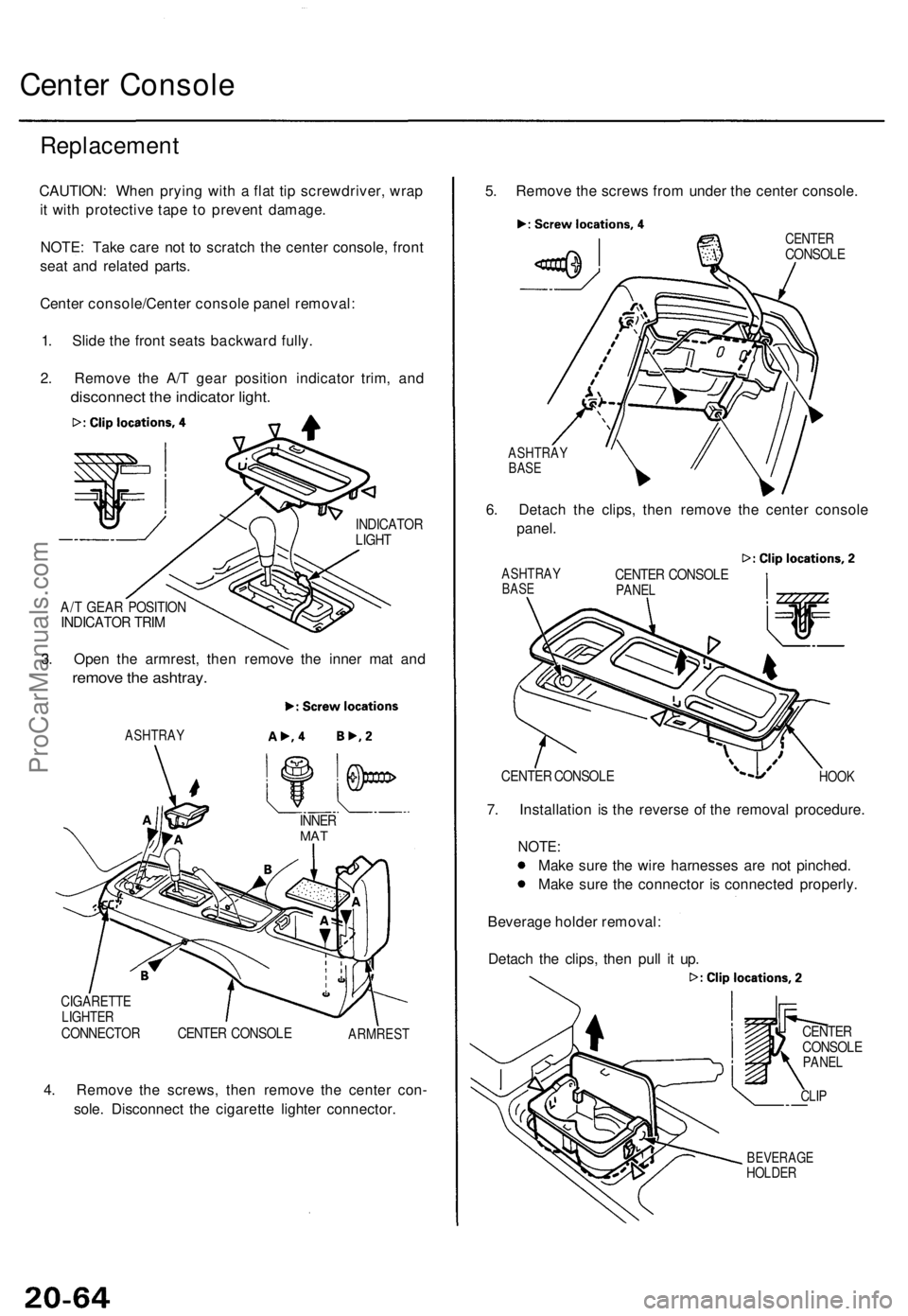 ACURA TL 1995 Service Repair Manual
Center Console
Replacement
CAUTION: When prying with a flat tip screwdriver, wrap
it with protective tape to prevent damage.
NOTE: Take care not to scratch the center console, front
seat and rel ACURA TL 1995 Service Repair Manual
Center Console
Replacement
CAUTION: When prying with a flat tip screwdriver, wrap
it with protective tape to prevent damage.
NOTE: Take care not to scratch the center console, front
seat and rel
