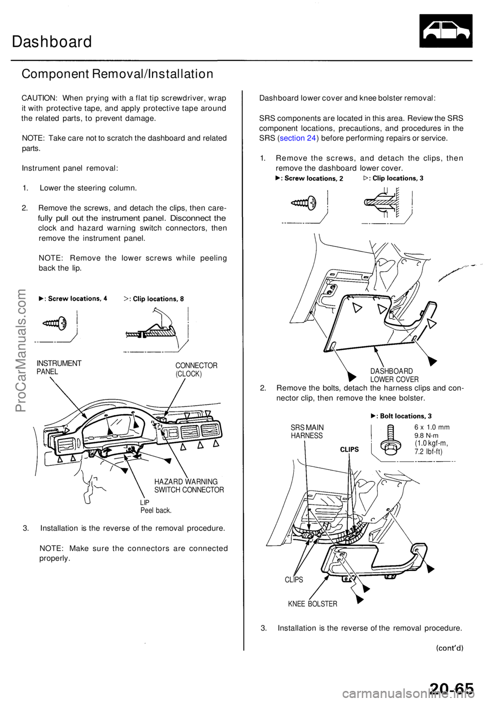 ACURA TL 1995 Service Repair Manual Dashboard
Componen t Removal/Installatio n
CAUTION: Whe n pryin g wit h a fla t ti p screwdriver , wra p
i t wit h protectiv e tape , an d appl y protectiv e tap e aroun d
th e relate d parts , t o ACURA TL 1995 Service Repair Manual Dashboard
Componen t Removal/Installatio n
CAUTION: Whe n pryin g wit h a fla t ti p screwdriver , wra p
i t wit h protectiv e tape , an d appl y protectiv e tap e aroun d
th e relate d parts , t o