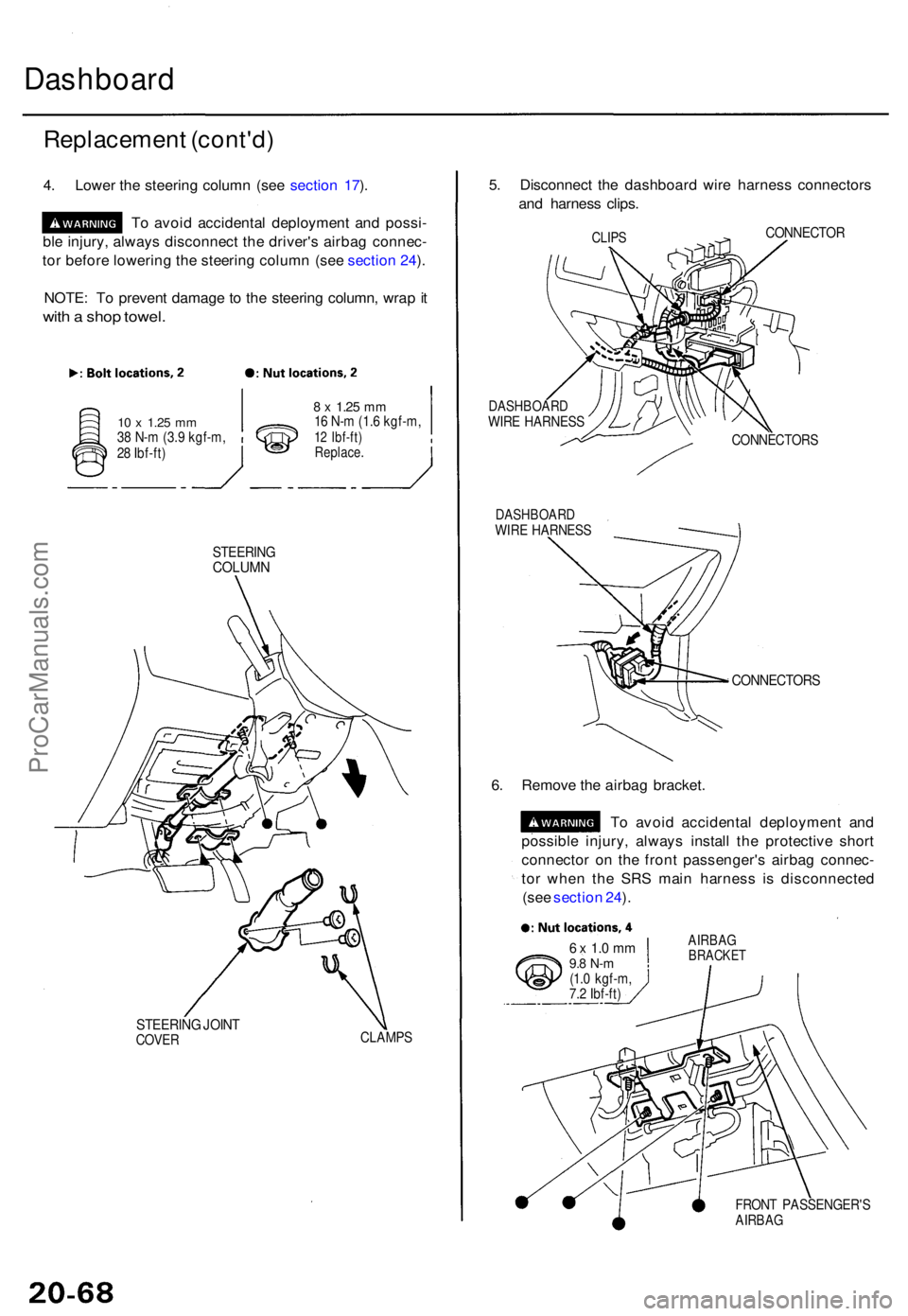 ACURA TL 1995 Service Repair Manual Dashboard
Replacemen t (cont'd )
4. Lowe r th e steerin g colum n (se e sectio n 17 ).
T o avoi d accidenta l deploymen t an d possi -
bl e injury , alway s disconnec t th e driver' s airba g ACURA TL 1995 Service Repair Manual Dashboard
Replacemen t (cont'd )
4. Lowe r th e steerin g colum n (se e sectio n 17 ).
T o avoi d accidenta l deploymen t an d possi -
bl e injury , alway s disconnec t th e driver' s airba g