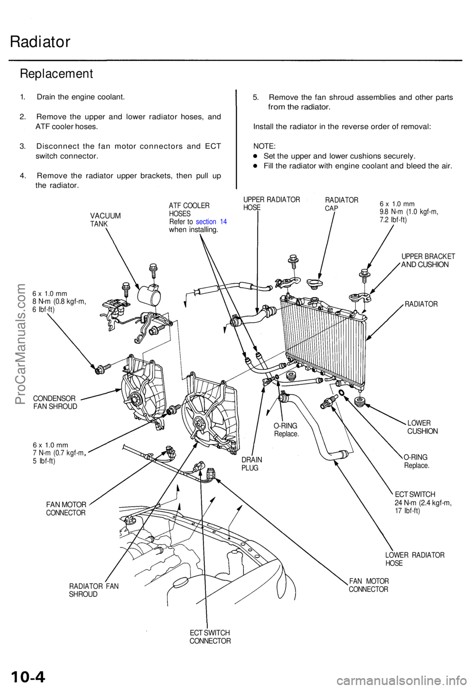 ACURA TL 1995  Service Repair Manual Radiator
5. Remov e th e fa n shrou d assemblie s an d othe r part s
from th e radiator .
Install th e radiato r i n  th e revers e orde r o f removal :
NOTE:
Set th e uppe r an d lowe r cushion s sec