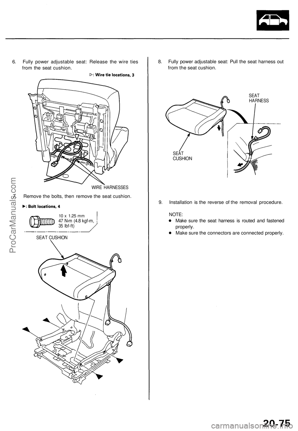 ACURA TL 1995 Service Repair Manual
6. Fully power adjustable seat: Release the wire ties
from the seat cushion.
WIRE HARNESSES
7. Remove the bolts, then remove the seat cushion.
10 x
1.25
mm
47 N-m (4.8 kgf-m,
35 Ibf-ft)
SEAT ACURA TL 1995 Service Repair Manual
6. Fully power adjustable seat: Release the wire ties
from the seat cushion.
WIRE HARNESSES
7. Remove the bolts, then remove the seat cushion.
10 x
1.25
mm
47 N-m (4.8 kgf-m,
35 Ibf-ft)
SEAT