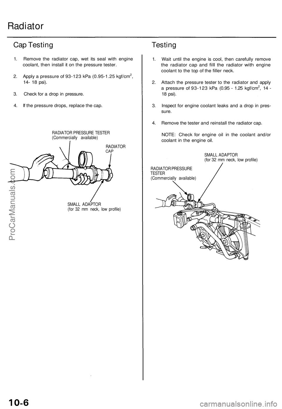 ACURA TL 1995  Service Repair Manual 
Radiator

Cap Testing

1. Remove the radiator cap, wet its seal with engine

coolant, then install it on the pressure tester.

2. Apply a pressure of 93-123 kPa (0.95-1.25 kgf/cm2,

14- 18
 psi).

3.