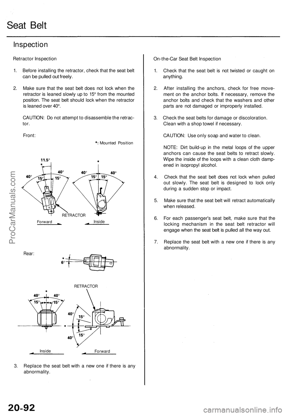 ACURA TL 1995 Service Repair Manual
Seat Belt
Inspection
Retractor Inspection
1. Before installing the retractor, check that the seat belt
can be pulled out freely.
2. Make sure that the seat belt does not lock when the
retractor ACURA TL 1995 Service Repair Manual
Seat Belt
Inspection
Retractor Inspection
1. Before installing the retractor, check that the seat belt
can be pulled out freely.
2. Make sure that the seat belt does not lock when the
retractor