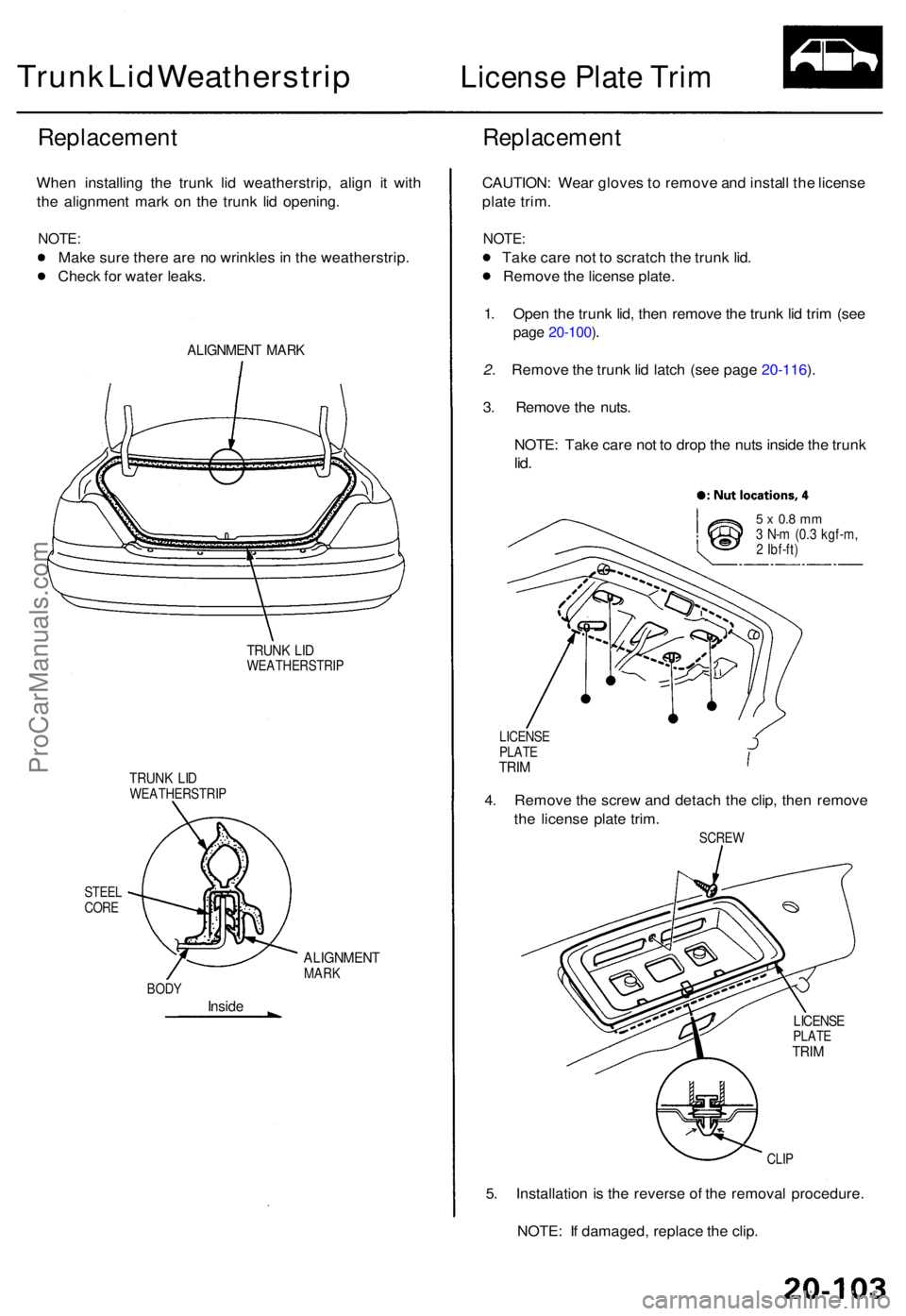 ACURA TL 1995 Service Repair Manual Trunk Lid Weatherstrip License Plat e Tri m
Replacemen t
When installin g th e trun k li d weatherstrip , alig n i t wit h
th e alignmen t mar k o n th e trun k li d opening .
NOTE:
Make sur e ther e ACURA TL 1995 Service Repair Manual Trunk Lid Weatherstrip License Plat e Tri m
Replacemen t
When installin g th e trun k li d weatherstrip , alig n i t wit h
th e alignmen t mar k o n th e trun k li d opening .
NOTE:
Make sur e ther e