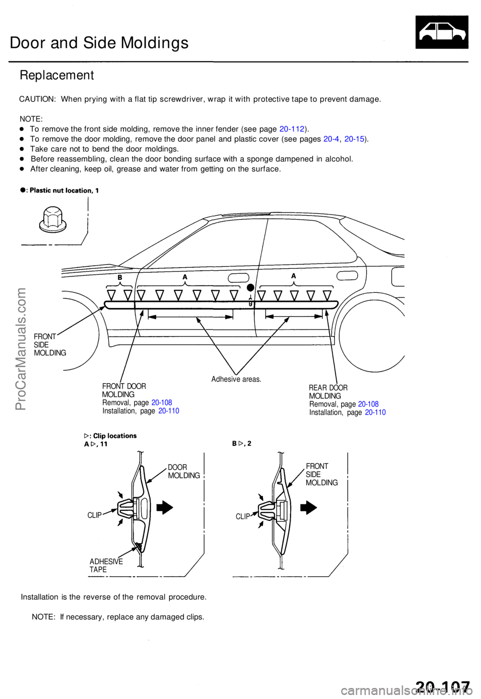 ACURA TL 1995 Service Repair Manual Door an d Sid e Molding s
Replacemen t
CAUTION: Whe n pryin g wit h a fla t ti p screwdriver , wra p it wit h protectiv e tap e t o preven t damage .
NOTE:
To remov e th e fron t sid e molding , rem ACURA TL 1995 Service Repair Manual Door an d Sid e Molding s
Replacemen t
CAUTION: Whe n pryin g wit h a fla t ti p screwdriver , wra p it wit h protectiv e tap e t o preven t damage .
NOTE:
To remov e th e fron t sid e molding , rem