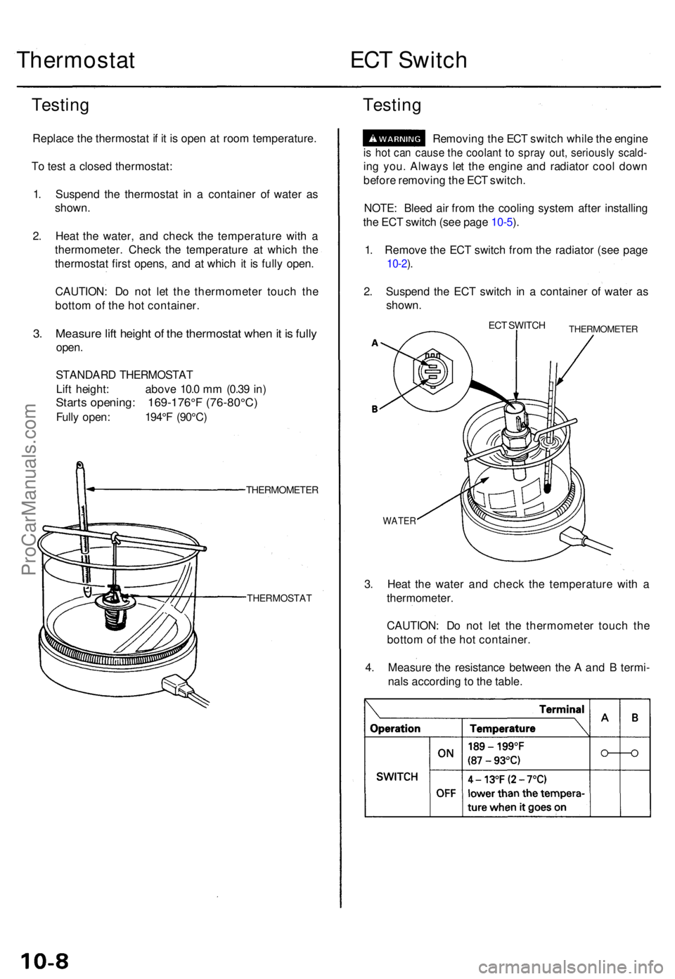 ACURA TL 1995 Service Repair Manual Thermostat ECT Switc h
Testin g
Replac e th e thermosta t i f i t i s ope n a t roo m temperature .
T o tes t a close d thermostat :
1 . Suspen d th e thermosta t i n a containe r o f wate r a s
sho ACURA TL 1995 Service Repair Manual Thermostat ECT Switc h
Testin g
Replac e th e thermosta t i f i t i s ope n a t roo m temperature .
T o tes t a close d thermostat :
1 . Suspen d th e thermosta t i n a containe r o f wate r a s
sho