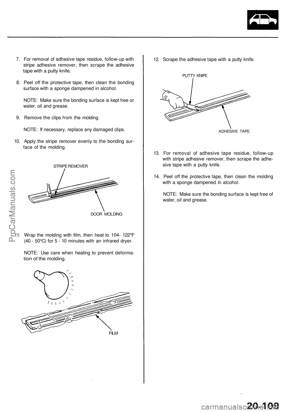 ACURA TL 1995 Service Repair Manual
7. For removal of adhesive tape residue, follow-up with
stripe adhesive remover, then scrape the adhesive
tape with a putty knife.
8. Peel off the protective tape, then clean the bonding
surface ACURA TL 1995 Service Repair Manual
7. For removal of adhesive tape residue, follow-up with
stripe adhesive remover, then scrape the adhesive
tape with a putty knife.
8. Peel off the protective tape, then clean the bonding
surface