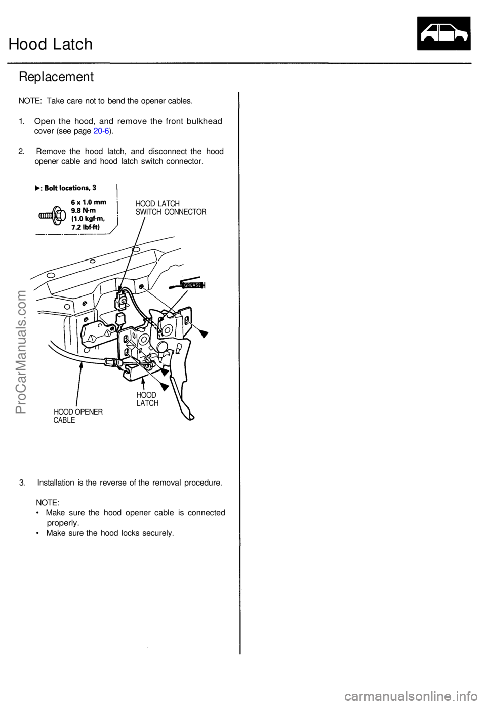 ACURA TL 1995  Service Repair Manual Hood Latc h
Replacemen t
NOTE: Tak e car e no t t o ben d th e opene r cables .
1. Ope n th e hood , an d remov e th e fron t bulkhea d
cover (se e pag e 20-6 ).
2 . Remov e th e hoo d latch , an d di