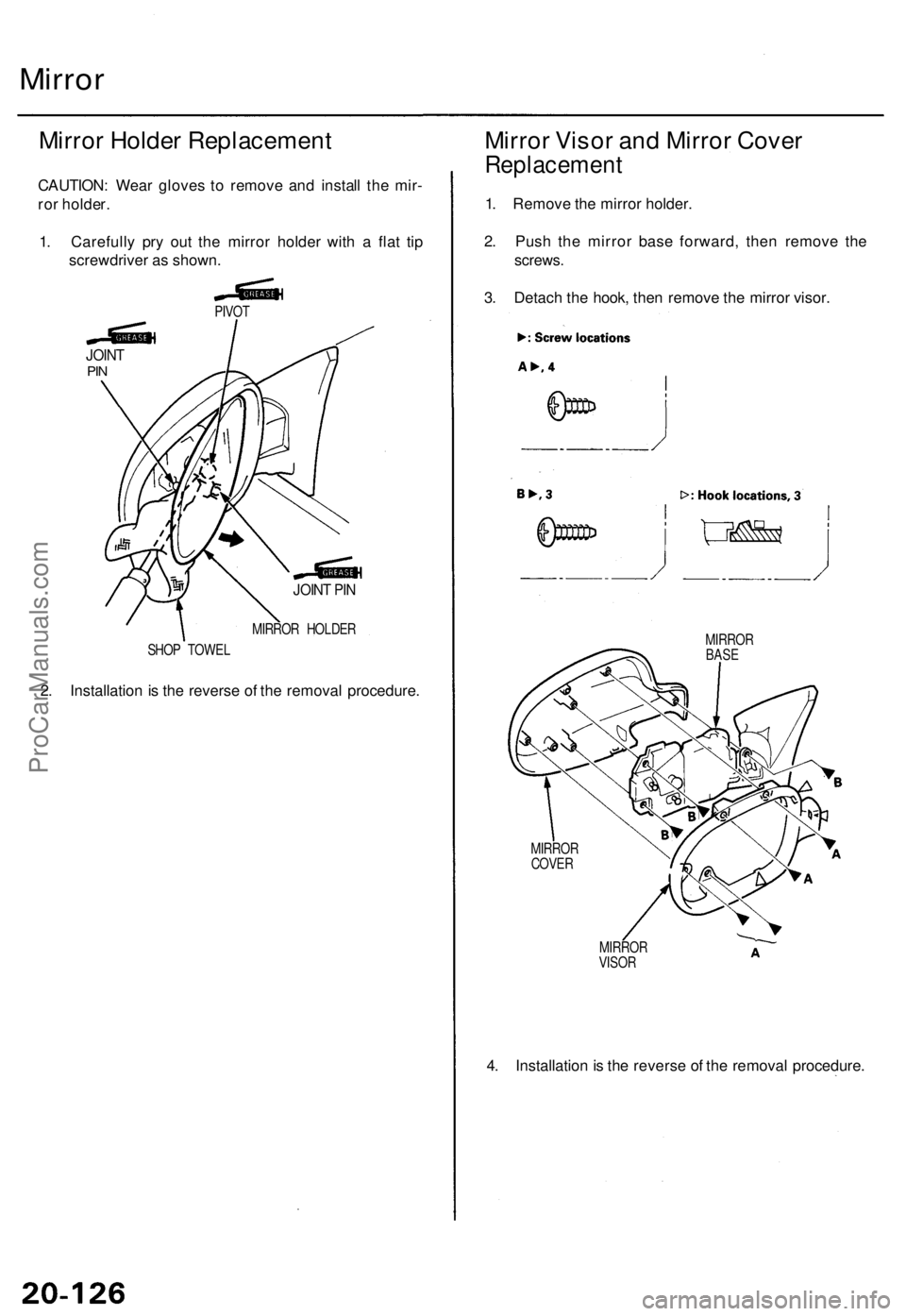 ACURA TL 1995 Service Repair Manual Mirror
Mirror Holde r Replacemen t
CAUTION: Wea r glove s t o remov e an d instal l th e mir -
ro r holder .
1 . Carefull y pr y ou t th e mirro r holde r wit h a fla t ti p
screwdrive r a s shown .
ACURA TL 1995 Service Repair Manual Mirror
Mirror Holde r Replacemen t
CAUTION: Wea r glove s t o remov e an d instal l th e mir -
ro r holder .
1 . Carefull y pr y ou t th e mirro r holde r wit h a fla t ti p
screwdrive r a s shown .