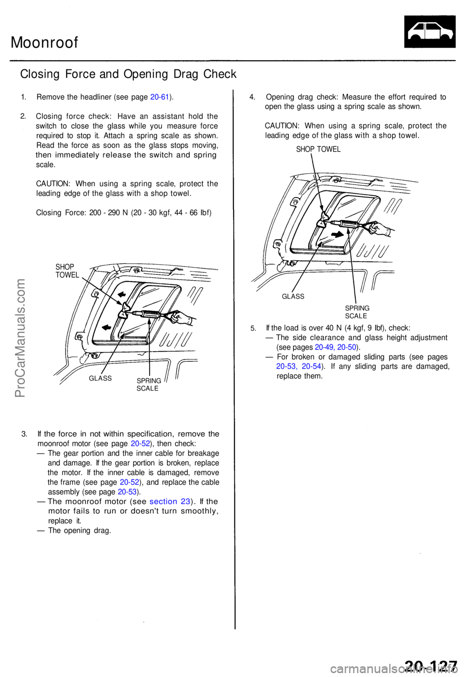 ACURA TL 1995 Service Repair Manual Moonroof
Closing Forc e an d Openin g Dra g Chec k
1. Remov e th e headline r (se e pag e 20-61 ).
2 .
3.
Closin g forc e check : Hav e a n assistan t hol d th e
switc h t o clos e th e glas s whil e ACURA TL 1995 Service Repair Manual Moonroof
Closing Forc e an d Openin g Dra g Chec k
1. Remov e th e headline r (se e pag e 20-61 ).
2 .
3.
Closin g forc e check : Hav e a n assistan t hol d th e
switc h t o clos e th e glas s whil e