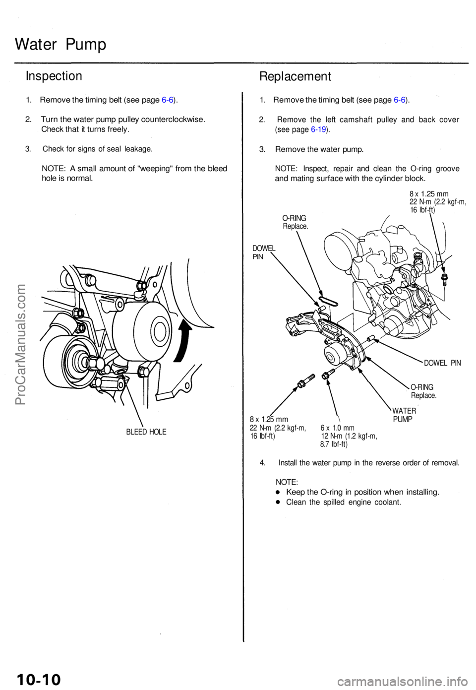 ACURA TL 1995  Service Repair Manual Water Pum p
Inspectio n
1. Remov e th e timin g bel t (se e pag e 6-6 ).
2 . Tur n th e wate r pum p pulle y counterclockwise .
Check tha t i t turn s freely .
3. Chec k fo r sign s o f sea l leakage 