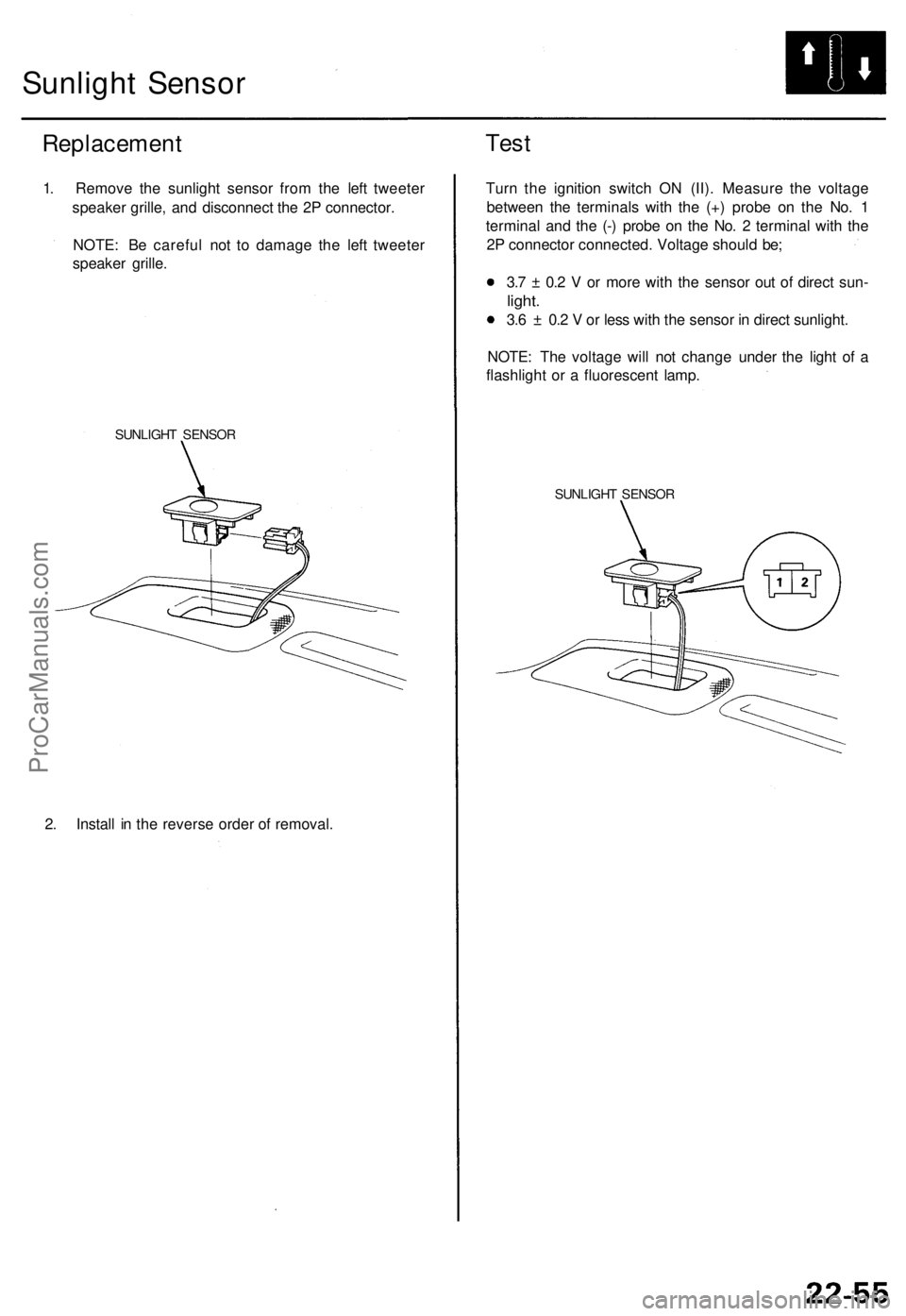ACURA TL 1995 Service Repair Manual
Sunlight Sensor
Replacement
1. Remove the sunlight sensor from the left tweeter
speaker grille, and disconnect the 2P connector.
NOTE: Be careful not to damage the left tweeter
speaker grille.
ACURA TL 1995 Service Repair Manual
Sunlight Sensor
Replacement
1. Remove the sunlight sensor from the left tweeter
speaker grille, and disconnect the 2P connector.
NOTE: Be careful not to damage the left tweeter
speaker grille.