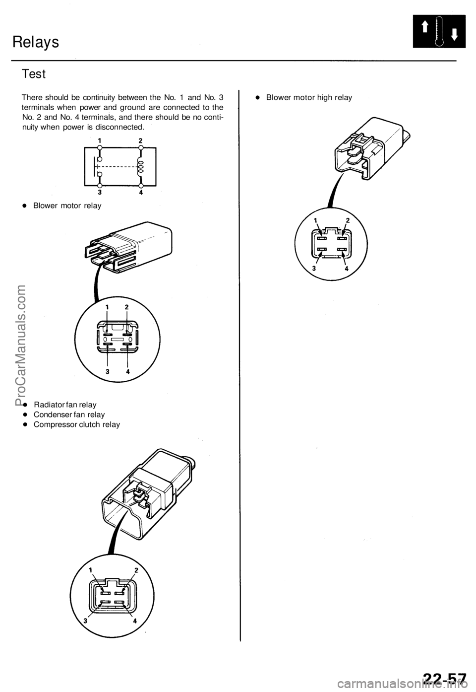 ACURA TL 1995 Service Repair Manual Relays
Test
Ther e shoul d b e continuit y betwee n th e No . 1 an d No . 3
terminal s whe n powe r an d groun d ar e connecte d t o th e
No . 2 an d No . 4 terminals , an d ther e shoul d b e n o ACURA TL 1995 Service Repair Manual Relays
Test
Ther e shoul d b e continuit y betwee n th e No . 1 an d No . 3
terminal s whe n powe r an d groun d ar e connecte d t o th e
No . 2 an d No . 4 terminals , an d ther e shoul d b e n o