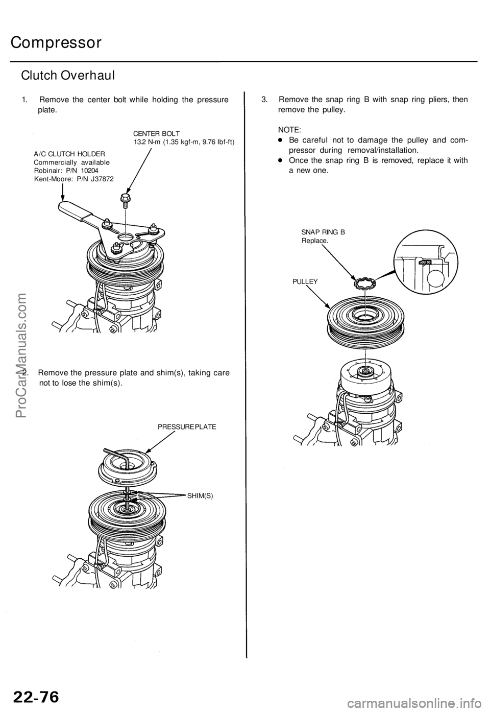ACURA TL 1995 Service Repair Manual Compressor
Clutch Overhau l
1. Remov e th e cente r bol t whil e holdin g th e pressur e
plate .
CENTE R BOL T
13. 2 N- m (1.3 5 kgf-m , 9.7 6 Ibf-ft )
A/ C CLUTC H HOLDE R
Commerciall y availabl e
Ro ACURA TL 1995 Service Repair Manual Compressor
Clutch Overhau l
1. Remov e th e cente r bol t whil e holdin g th e pressur e
plate .
CENTE R BOL T
13. 2 N- m (1.3 5 kgf-m , 9.7 6 Ibf-ft )
A/ C CLUTC H HOLDE R
Commerciall y availabl e
Ro