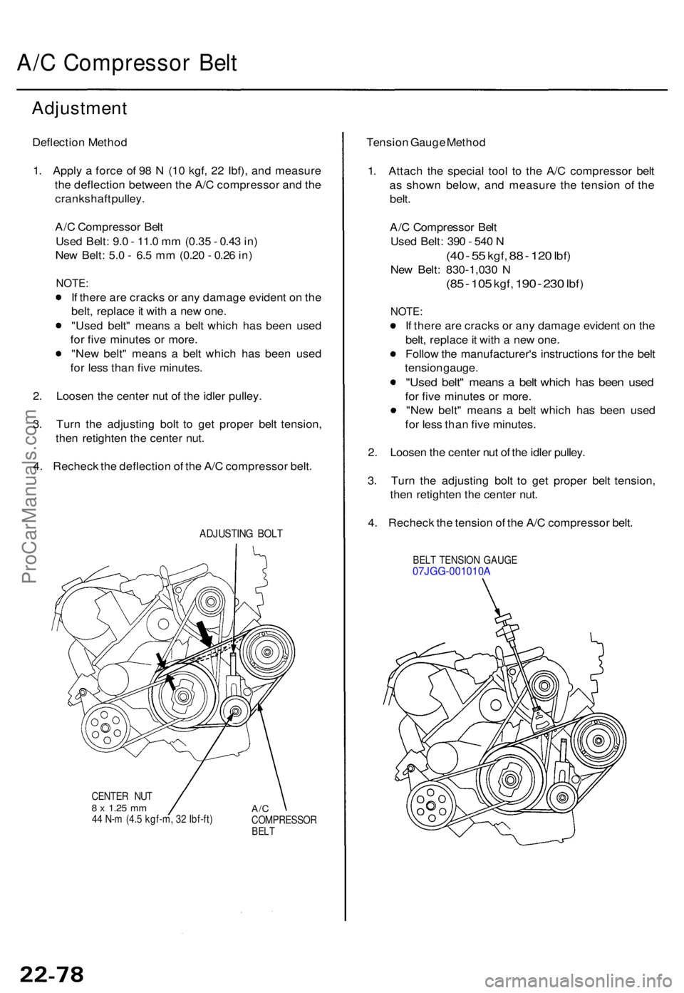 ACURA TL 1995 Service Repair Manual A/C Compresso r Bel t
Adjustmen t
Deflection Metho d
1 . Appl y a forc e o f 9 8 N (1 0 kgf , 2 2 Ibf) , an d measur e
th e deflectio n betwee n th e A/ C compresso r an d th e
crankshaf t pulley .
ACURA TL 1995 Service Repair Manual A/C Compresso r Bel t
Adjustmen t
Deflection Metho d
1 . Appl y a forc e o f 9 8 N (1 0 kgf , 2 2 Ibf) , an d measur e
th e deflectio n betwee n th e A/ C compresso r an d th e
crankshaf t pulley .