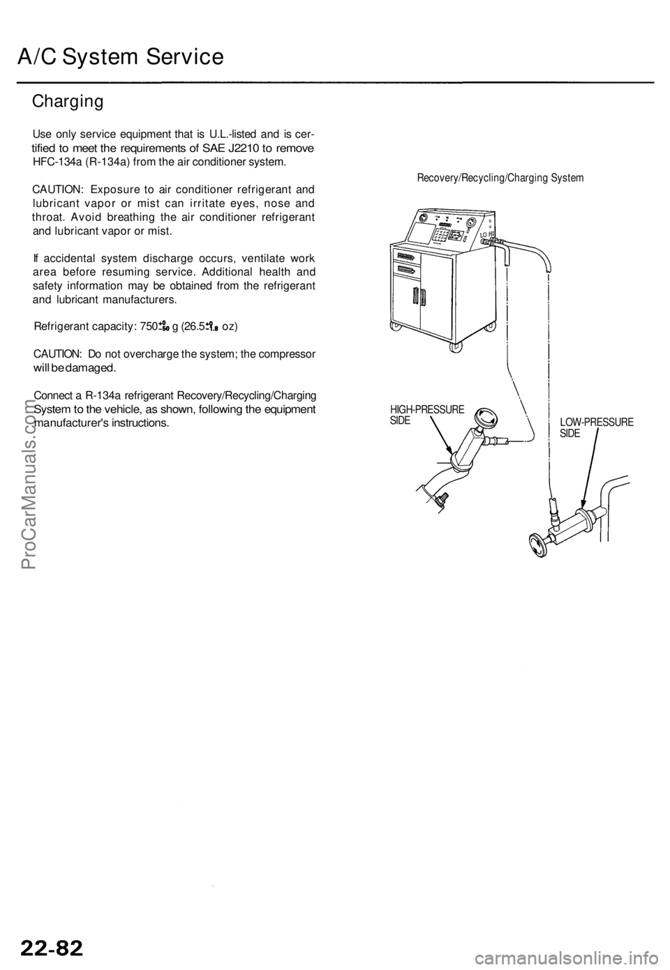 ACURA TL 1995 Service Repair Manual A/C Syste m Servic e
Chargin g
Use onl y servic e equipmen t tha t i s U.L.-liste d an d i s cer -
tified to mee t th e requirement s o f SA E J221 0 to remov e
HFC-134 a (R-134a ) fro m th e ai r c ACURA TL 1995 Service Repair Manual A/C Syste m Servic e
Chargin g
Use onl y servic e equipmen t tha t i s U.L.-liste d an d i s cer -
tified to mee t th e requirement s o f SA E J221 0 to remov e
HFC-134 a (R-134a ) fro m th e ai r c