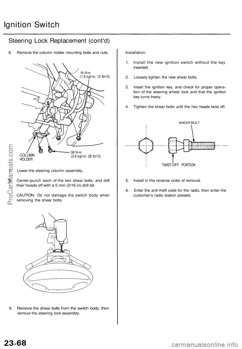 ACURA TL 1995 Service Repair Manual
Ignition Switch
Steering Lock Replacement (cont'd)
6. Remove the column holder mounting bolts and nuts.
16 N-m
(1.6 kgf-m, 12 Ibf-ft)
COLUMN
HOLDER
38 N-m
(3.9 kgf-m, 28 Ibf-ft)
7. Lower ACURA TL 1995 Service Repair Manual
Ignition Switch
Steering Lock Replacement (cont'd)
6. Remove the column holder mounting bolts and nuts.
16 N-m
(1.6 kgf-m, 12 Ibf-ft)
COLUMN
HOLDER
38 N-m
(3.9 kgf-m, 28 Ibf-ft)
7. Lower