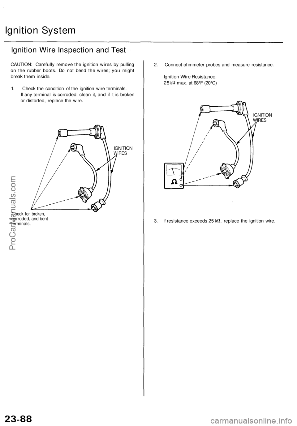 ACURA TL 1995 Service Repair Manual
Ignition System
Ignition Wire Inspection and Test
CAUTION: Carefully remove the ignition wires by pulling
on the rubber boots. Do not bend the wires; you might
break them inside.
1. Check the co ACURA TL 1995 Service Repair Manual
Ignition System
Ignition Wire Inspection and Test
CAUTION: Carefully remove the ignition wires by pulling
on the rubber boots. Do not bend the wires; you might
break them inside.
1. Check the co