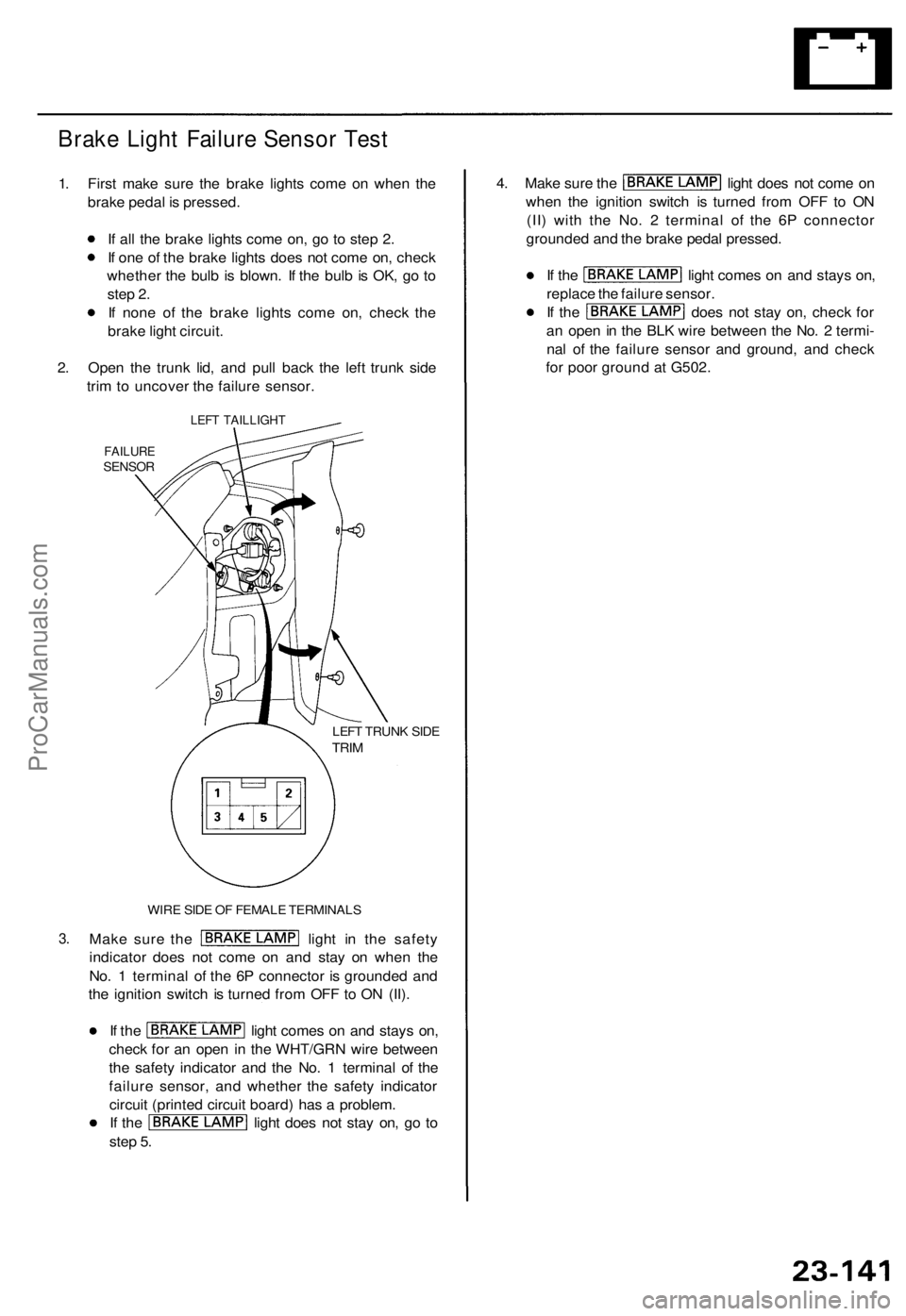 ACURA TL 1995 Service Repair Manual Brake Ligh t Failur e Senso r Tes t
1. Firs t mak e sur e th e brak e light s com e o n whe n th e
brak e peda l i s pressed .
I f al l th e brak e light s com e on , g o t o ste p 2 .
I f on e o f ACURA TL 1995 Service Repair Manual Brake Ligh t Failur e Senso r Tes t
1. Firs t mak e sur e th e brak e light s com e o n whe n th e
brak e peda l i s pressed .
I f al l th e brak e light s com e on , g o t o ste p 2 .
I f on e o f