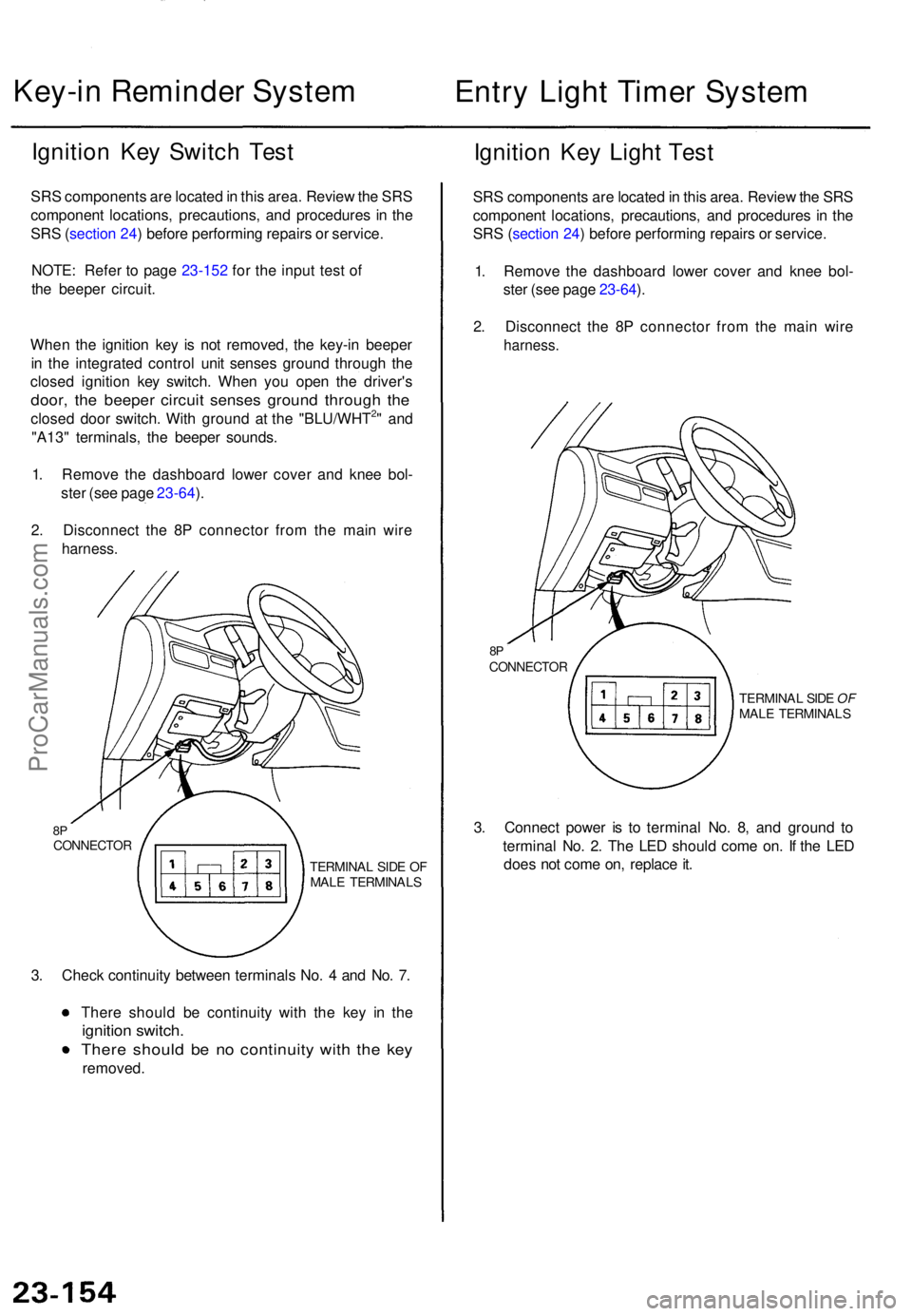 ACURA TL 1995 Service Repair Manual Key-in Reminde r Syste m
Entry Ligh t Time r Syste m
Ignition Ke y Switc h Tes t
SRS component s ar e locate d in thi s area . Revie w th e SR S
componen t locations , precautions , an d procedure s ACURA TL 1995 Service Repair Manual Key-in Reminde r Syste m
Entry Ligh t Time r Syste m
Ignition Ke y Switc h Tes t
SRS component s ar e locate d in thi s area . Revie w th e SR S
componen t locations , precautions , an d procedure s