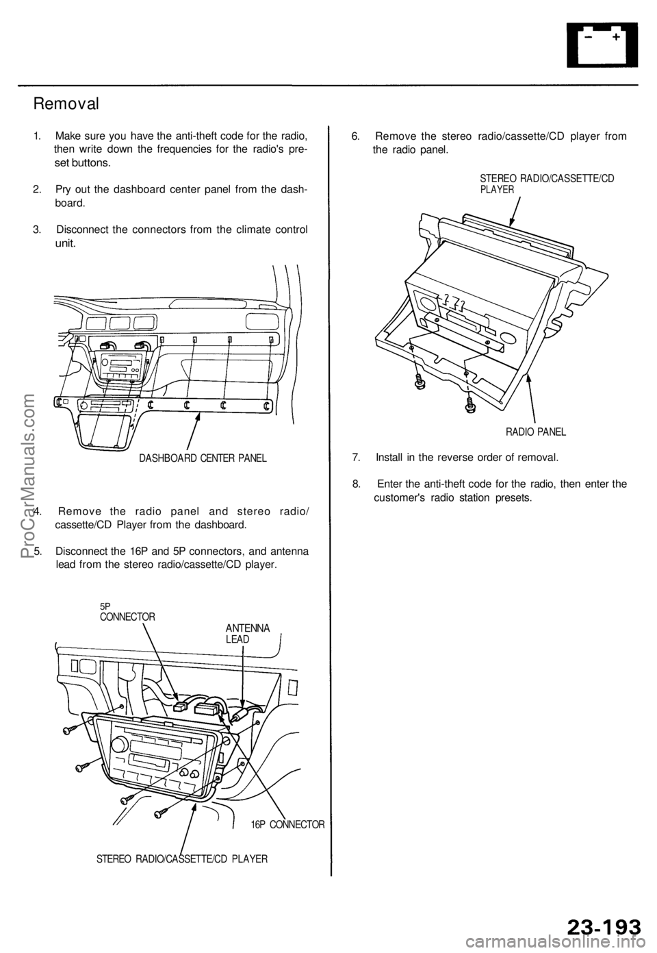 ACURA TL 1995 Service Repair Manual Removal
1. Mak e sur e yo u hav e th e anti-thef t cod e fo r th e radio ,
the n writ e dow n th e frequencie s fo r th e radio' s pre -
set buttons .
2. Pr y ou t th e dashboar d cente r pane l f ACURA TL 1995 Service Repair Manual Removal
1. Mak e sur e yo u hav e th e anti-thef t cod e fo r th e radio ,
the n writ e dow n th e frequencie s fo r th e radio' s pre -
set buttons .
2. Pr y ou t th e dashboar d cente r pane l f