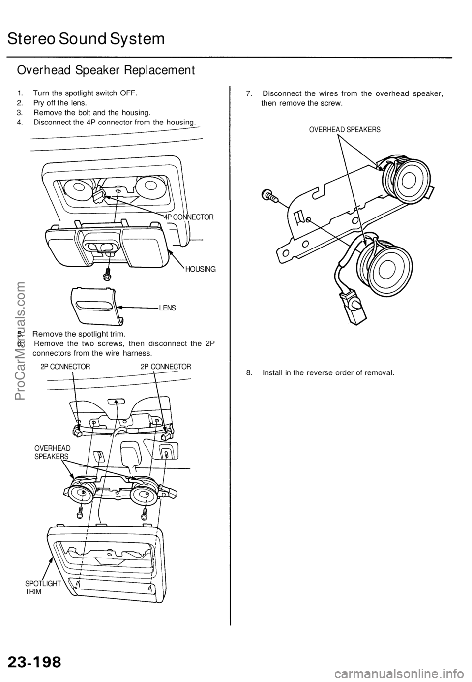ACURA TL 1995 Service Repair Manual Stereo Soun d Syste m
Overhea d Speake r Replacemen t
1. Tur n th e spotligh t switc h OFF .
2 . Pr y of f th e lens .
3 . Remov e th e bol t an d th e housing .
4 . Disconnec t th e 4 P connecto r fr ACURA TL 1995 Service Repair Manual Stereo Soun d Syste m
Overhea d Speake r Replacemen t
1. Tur n th e spotligh t switc h OFF .
2 . Pr y of f th e lens .
3 . Remov e th e bol t an d th e housing .
4 . Disconnec t th e 4 P connecto r fr