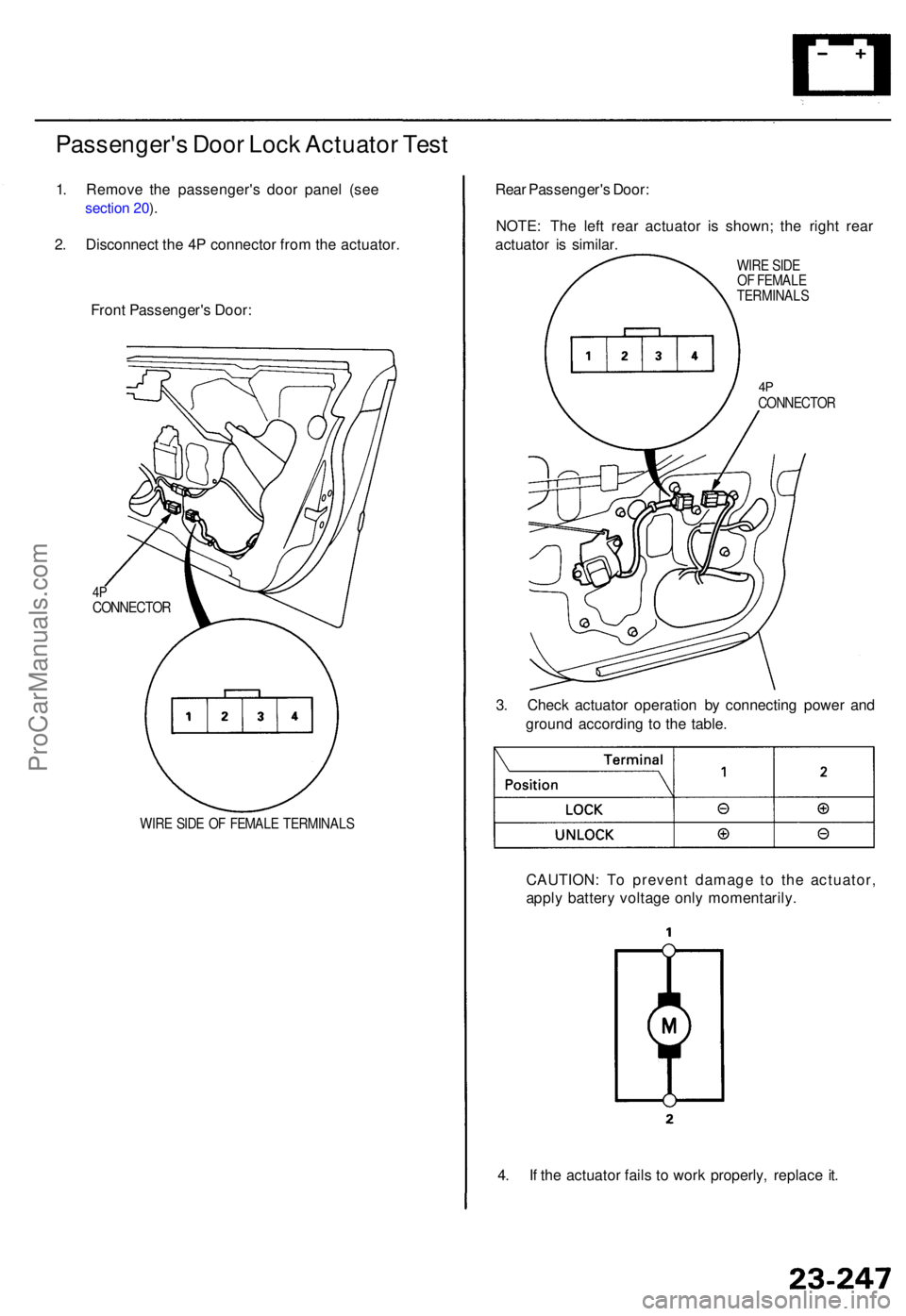 ACURA TL 1995  Service Repair Manual Passenger's Doo r Loc k Actuato r Tes t
1. Remov e th e passenger' s doo r pane l (se e 
section 20 ).
2 . Disconnec t th e 4 P connecto r fro m th e actuator .
Fron t Passenger' s Door :

