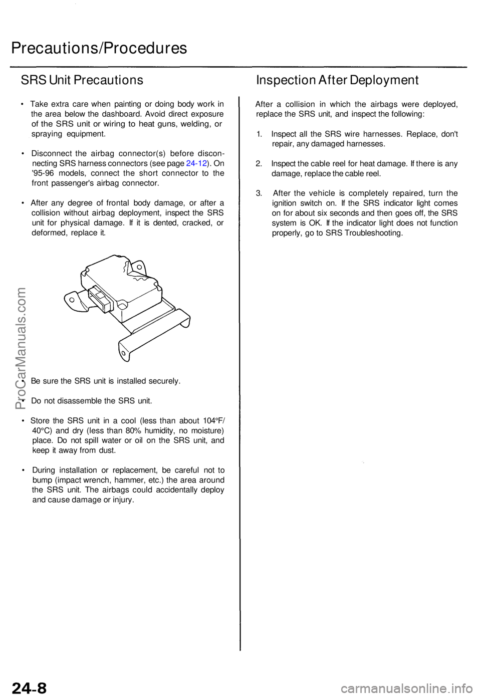ACURA TL 1995 Service Repair Manual Precautions/Procedures
SRS Uni t Precaution s
• Tak e extr a car e whe n paintin g o r doin g bod y wor k i n
th e are a belo w th e dashboard . Avoi d direc t exposur e
of th e SR S uni t o r wirin ACURA TL 1995 Service Repair Manual Precautions/Procedures
SRS Uni t Precaution s
• Tak e extr a car e whe n paintin g o r doin g bod y wor k i n
th e are a belo w th e dashboard . Avoi d direc t exposur e
of th e SR S uni t o r wirin