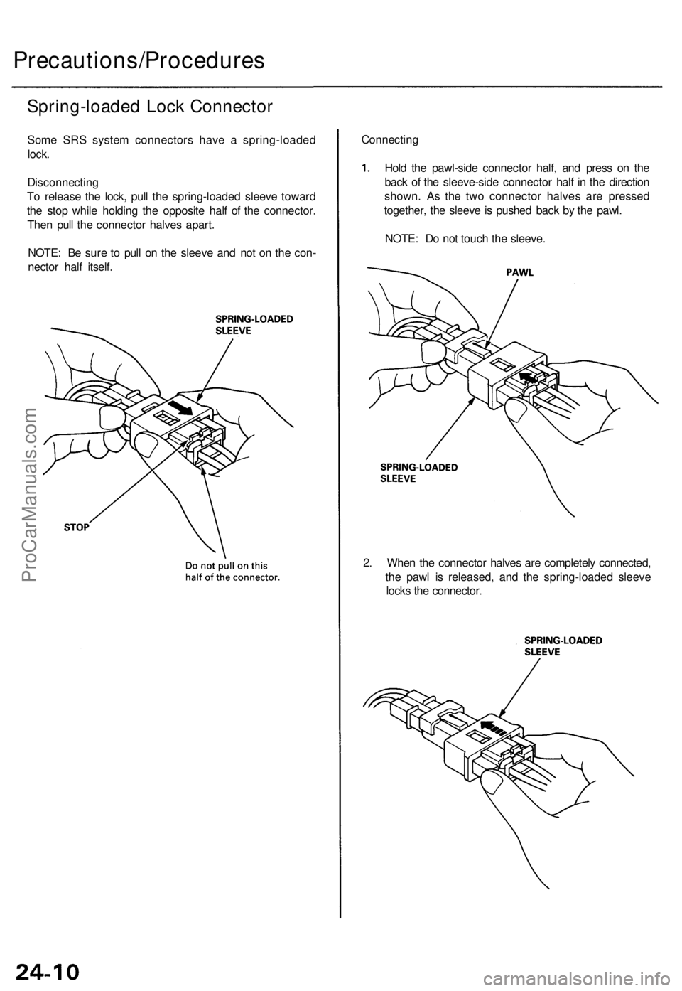 ACURA TL 1995 Service Repair Manual Precautions/Procedures
Spring-loaded Loc k Connecto r
Some SR S syste m connector s hav e a spring-loade d
lock .
Disconnectin g
T o releas e th e lock , pul l th e spring-loade d sleev e towar d
th ACURA TL 1995 Service Repair Manual Precautions/Procedures
Spring-loaded Loc k Connecto r
Some SR S syste m connector s hav e a spring-loade d
lock .
Disconnectin g
T o releas e th e lock , pul l th e spring-loade d sleev e towar d
th