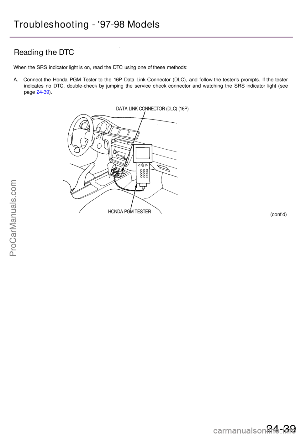 ACURA TL 1995 Service Repair Manual Reading th e DT C
Whe n th e SR S indicato r ligh t i s on , rea d th e DT C usin g on e o f thes e methods :
A . Connec t th e Hond a PG M Teste r t o th e 16 P Dat a Lin k Connecto r (DLC) , an d f ACURA TL 1995 Service Repair Manual Reading th e DT C
Whe n th e SR S indicato r ligh t i s on , rea d th e DT C usin g on e o f thes e methods :
A . Connec t th e Hond a PG M Teste r t o th e 16 P Dat a Lin k Connecto r (DLC) , an d f