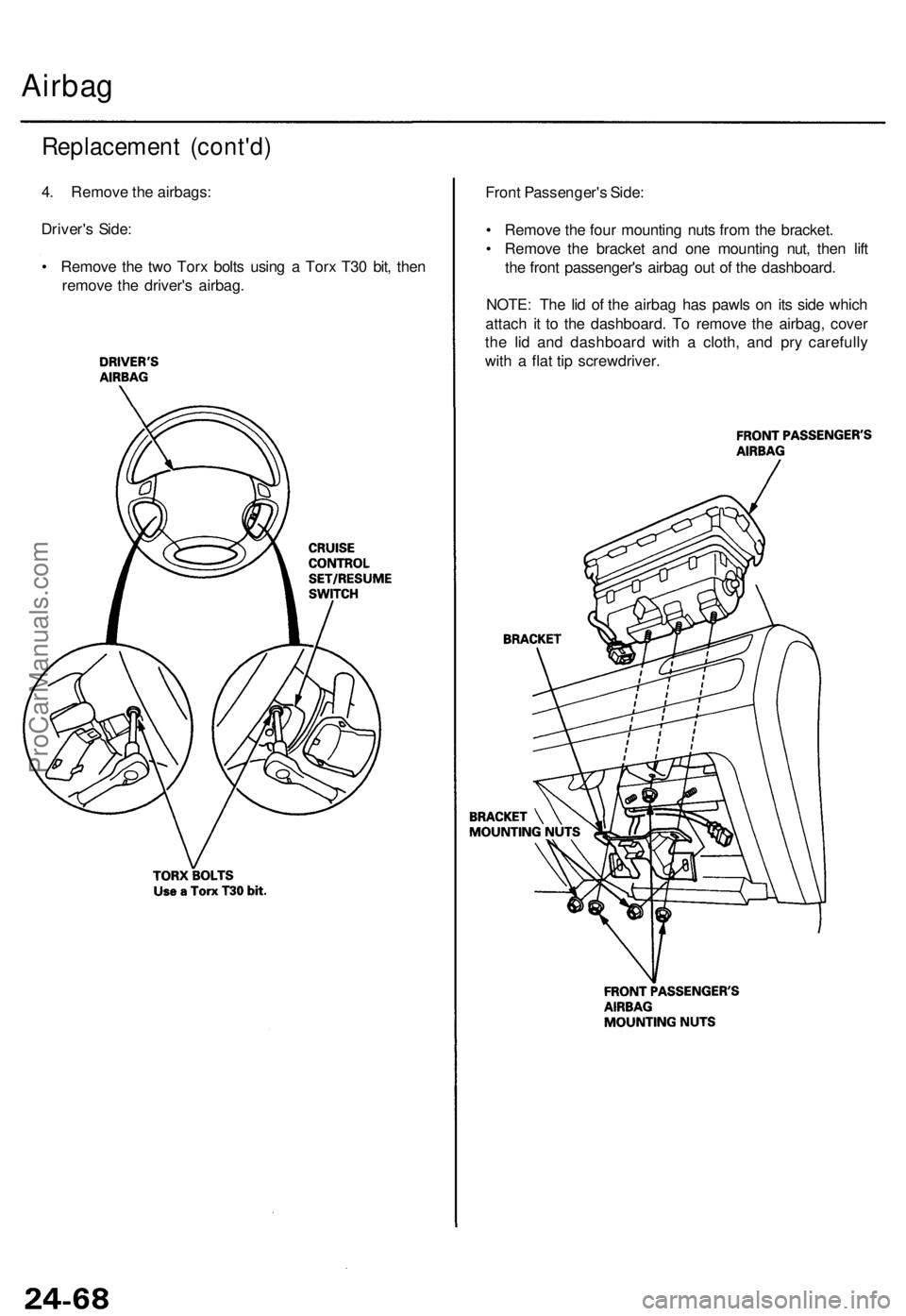 ACURA TL 1995 Service Repair Manual Airbag
Replacemen t (cont'd )
4. Remov e th e airbags :
Driver' s Side :
• Remov e th e tw o Tor x bolt s usin g a Tor x T3 0 bit , the n
remov e th e driver' s airbag . Fron
t Passeng ACURA TL 1995 Service Repair Manual Airbag
Replacemen t (cont'd )
4. Remov e th e airbags :
Driver' s Side :
• Remov e th e tw o Tor x bolt s usin g a Tor x T3 0 bit , the n
remov e th e driver' s airbag . Fron
t Passeng