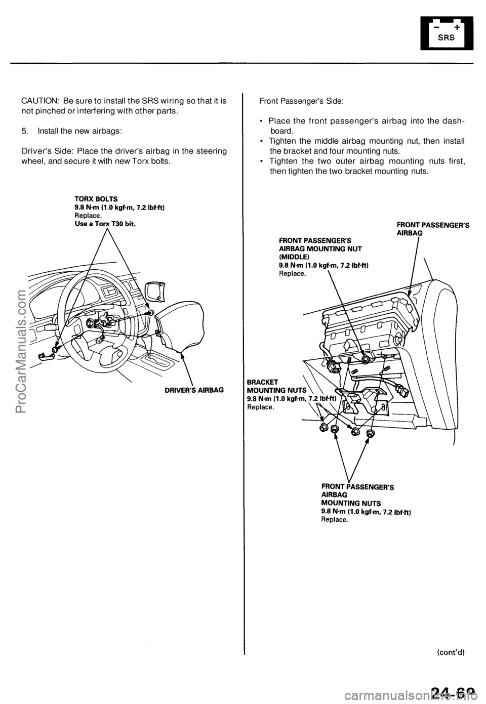 ACURA TL 1995 Service Repair Manual CAUTION: B e sur e to instal l th e SR S wirin g s o tha t i t i s
no t pinche d o r interferin g wit h othe r parts .
5 . Instal l th e ne w airbags :
Driver' s Side : Plac e th e driver' s ACURA TL 1995 Service Repair Manual CAUTION: B e sur e to instal l th e SR S wirin g s o tha t i t i s
no t pinche d o r interferin g wit h othe r parts .
5 . Instal l th e ne w airbags :
Driver' s Side : Plac e th e driver' s