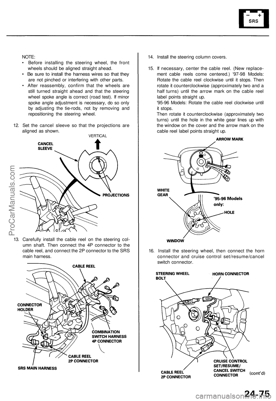 ACURA TL 1995  Service Repair Manual NOTE:
• Befor e installin g th e steerin g wheel , th e fron t
wheel s shoul d b e aligne d straigh t ahead .
• B e sur e t o instal l th e harnes s wire s s o tha t the y
are no t pinche d o r in