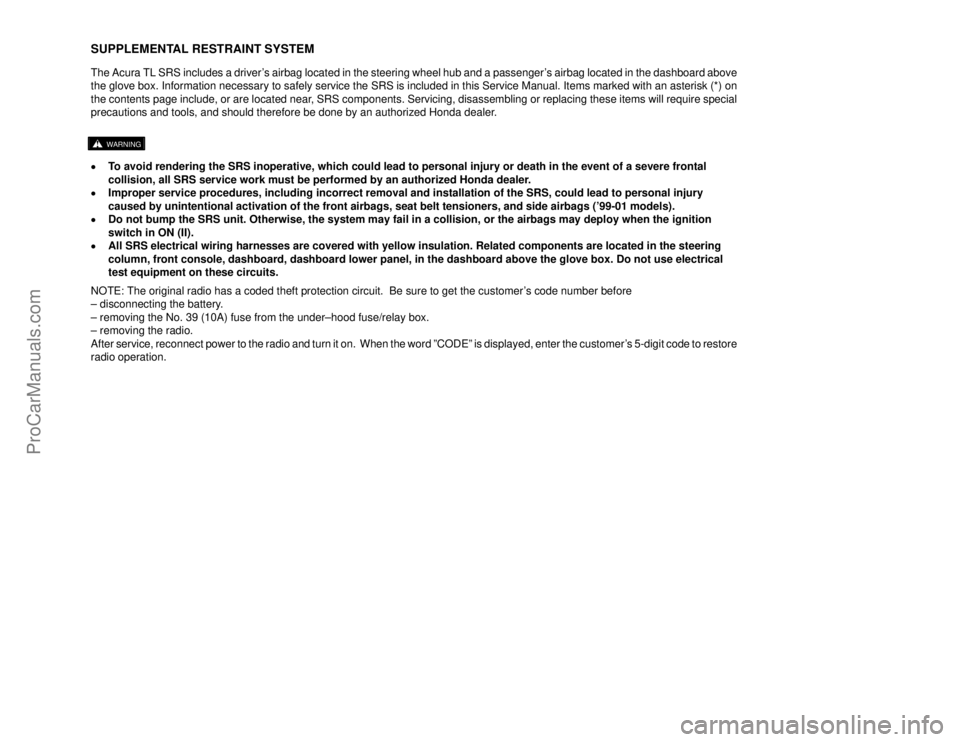 ACURA TL 1995  Service Repair Manual SUPPLEMENTAL RESTRAINT SYSTEMThe Acura TL SRS includes a drivers airbag located in the steering wheel hub and a passengers airbag located in the dashboard above
the glove box. Information necessary 