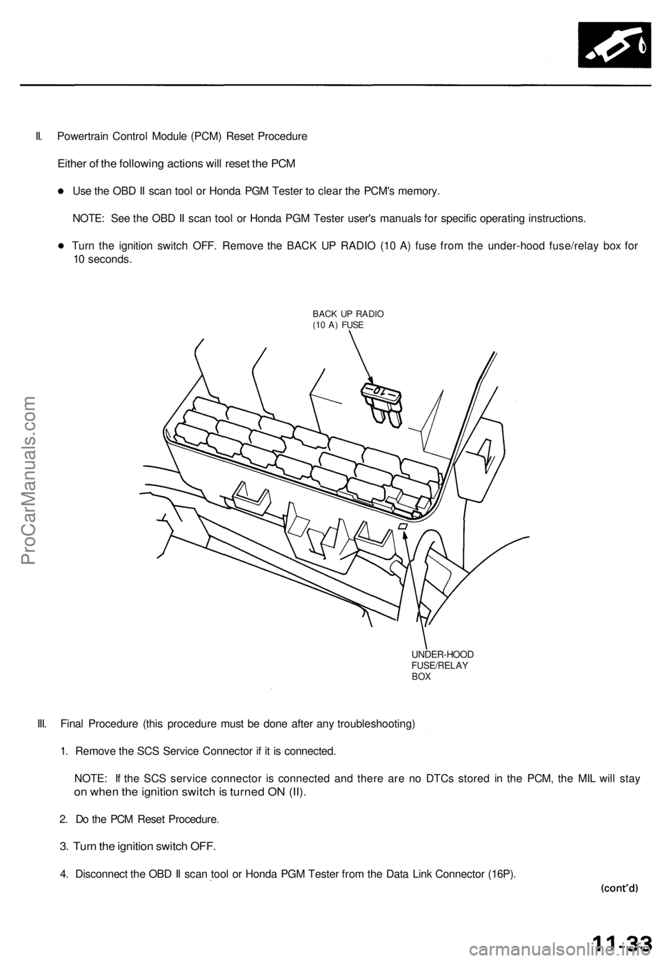 ACURA TL 1995 Service Repair Manual
II. Powertrain Control Module (PCM) Reset Procedure
Either of the following actions will reset the PCM
Use the OBD II scan tool or Honda PGM Tester to clear the PCM's memory.
NOTE: See the OBD ACURA TL 1995 Service Repair Manual
II. Powertrain Control Module (PCM) Reset Procedure
Either of the following actions will reset the PCM
Use the OBD II scan tool or Honda PGM Tester to clear the PCM's memory.
NOTE: See the OBD
