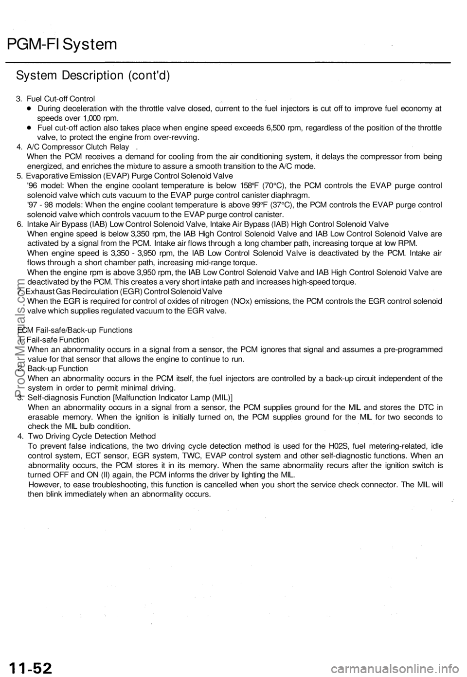 ACURA TL 1995  Service User Guide 
PGM-FI System

System Description (cont'd)

3. Fuel Cut-off Control

During deceleration with the throttle valve closed, current to the fuel injectors is cut off to improve fuel economy at

speed