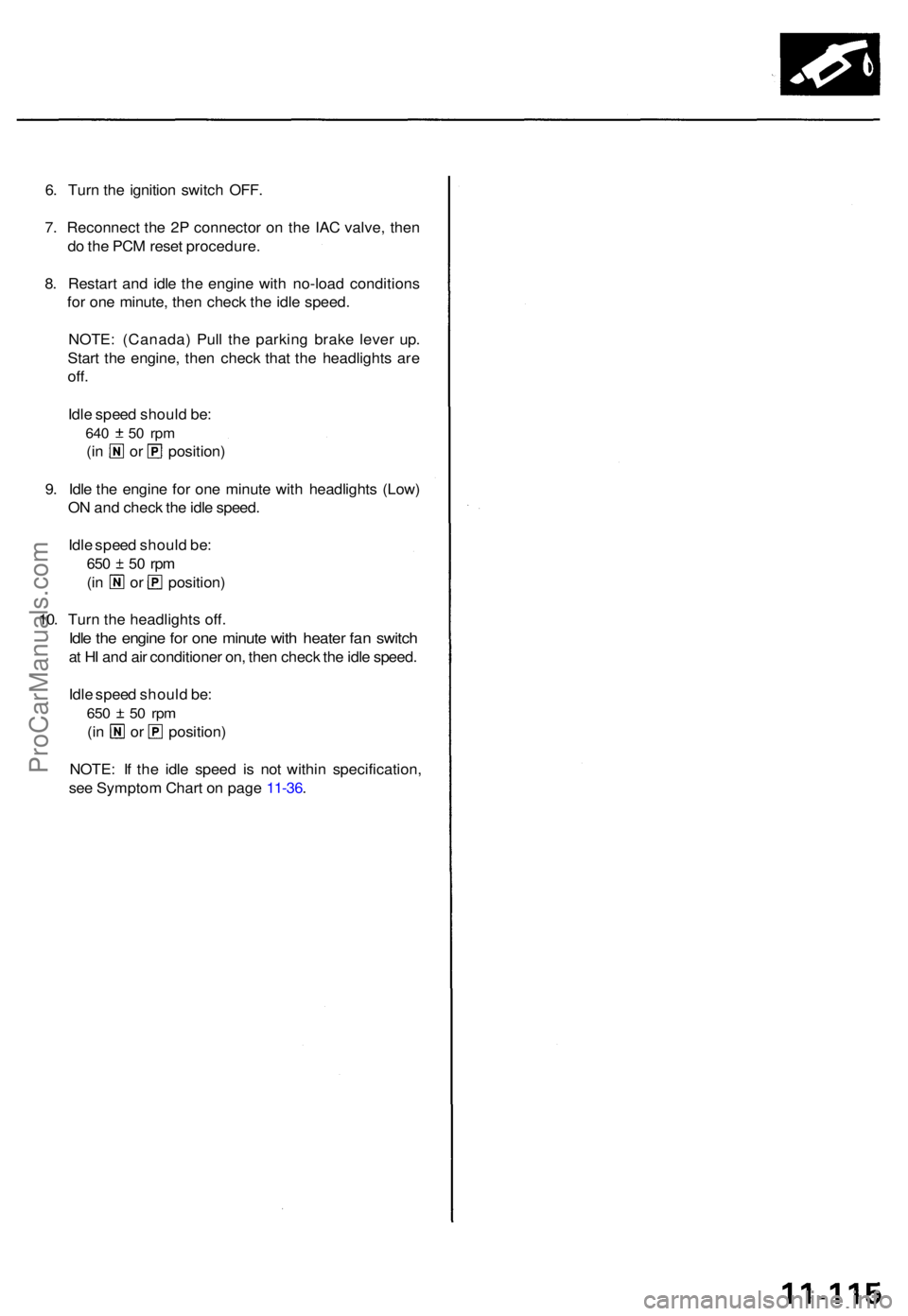 ACURA TL 1995 Service Repair Manual 6. Tur n th e ignitio n switc h OFF .
7 . Reconnec t th e 2 P connecto r o n th e IA C valve , the n
d o th e PC M rese t procedure .
8 . Restar t an d idl e th e engin e wit h no-loa d condition s
f ACURA TL 1995 Service Repair Manual 6. Tur n th e ignitio n switc h OFF .
7 . Reconnec t th e 2 P connecto r o n th e IA C valve , the n
d o th e PC M rese t procedure .
8 . Restar t an d idl e th e engin e wit h no-loa d condition s
f
