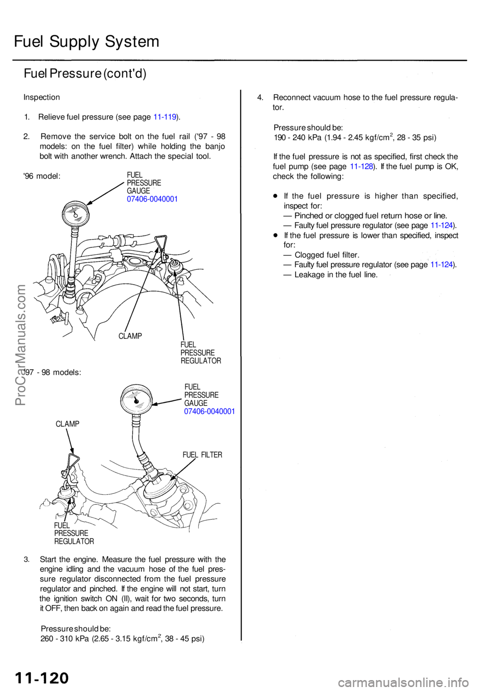 ACURA TL 1995 Service Repair Manual Fuel Suppl y Syste m
Fuel Pressur e (cont'd )
Inspectio n
1 . Reliev e fue l pressur e (se e pag e 11-119 ).
2 . Remov e th e servic e bol t o n th e fue l rai l ('9 7 - 9 8
models : o n th e ACURA TL 1995 Service Repair Manual Fuel Suppl y Syste m
Fuel Pressur e (cont'd )
Inspectio n
1 . Reliev e fue l pressur e (se e pag e 11-119 ).
2 . Remov e th e servic e bol t o n th e fue l rai l ('9 7 - 9 8
models : o n th e