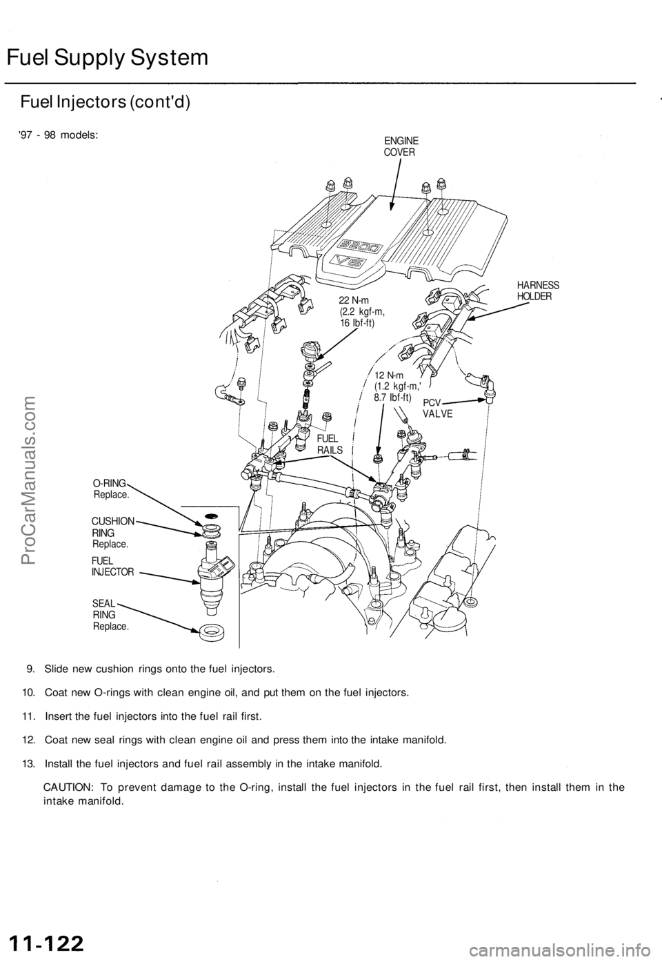 ACURA TL 1995  Service Owners Manual 
Fuel Supply System

Fuel Injectors (cont'd)

'97 - 98 models:

ENGINE

COVER

HARNESS

HOLDER

O-RING

Replace.

CUSHION

RING

Replace.

FUEL

INJECTOR

SEAL

RING

Replace.

9. Slide new cu