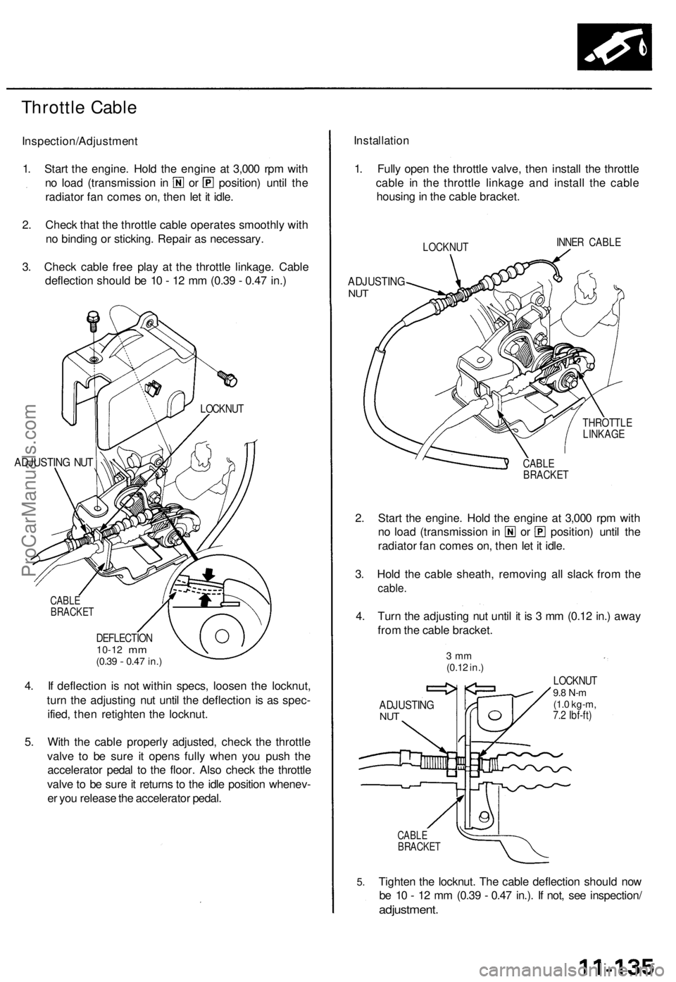 ACURA TL 1995 Service Repair Manual
Throttle Cable
Inspection/Adjustment
1. Start the engine. Hold the engine at 3,000 rpm with
no load (transmission in or position) until the
radiator fan comes on, then let it idle.
2. Check that ACURA TL 1995 Service Repair Manual
Throttle Cable
Inspection/Adjustment
1. Start the engine. Hold the engine at 3,000 rpm with
no load (transmission in or position) until the
radiator fan comes on, then let it idle.
2. Check that