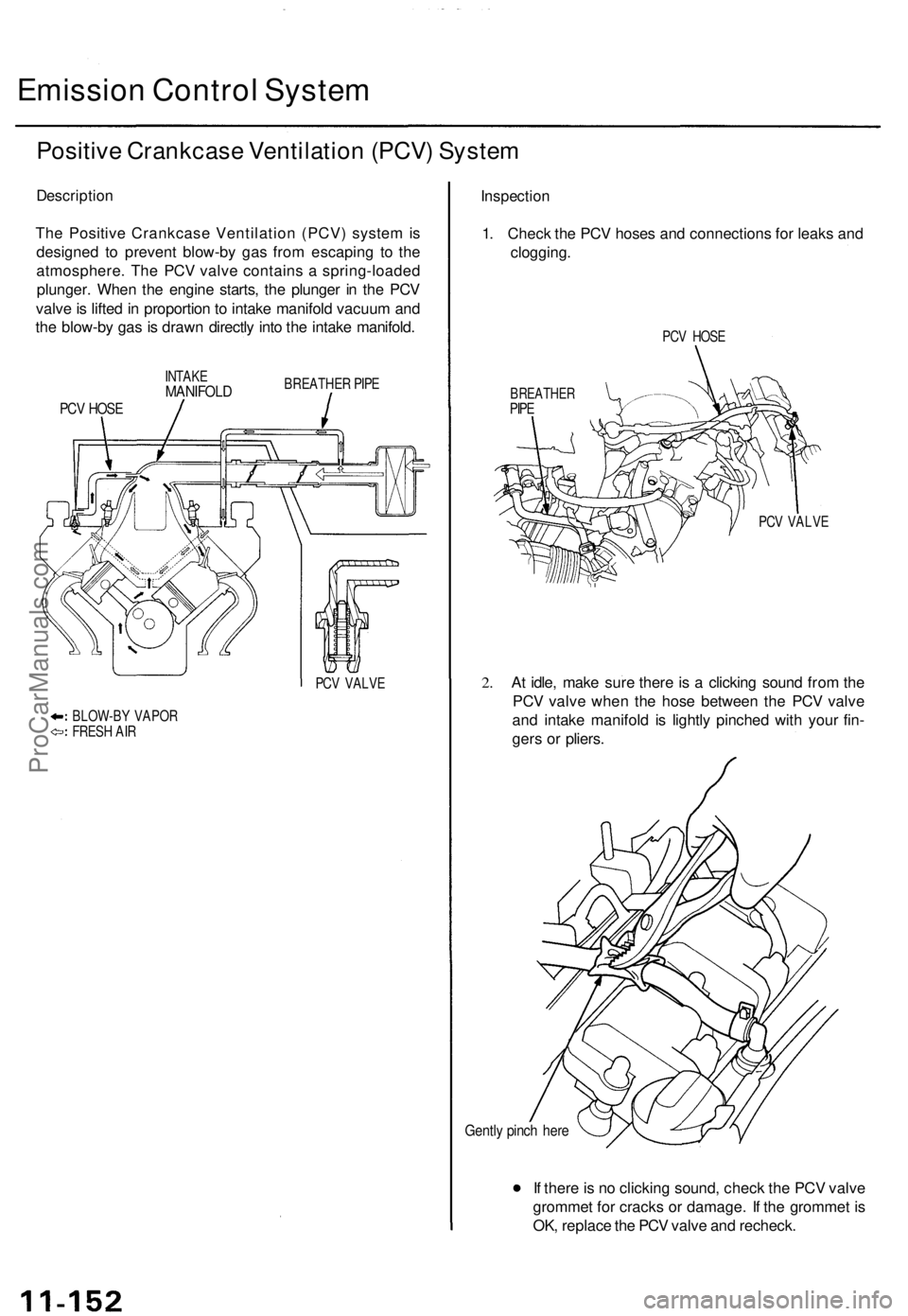 ACURA TL 1995 Service Repair Manual
Emission Control System
Positive Crankcase Ventilation (PCV) System
Description
The Positive Crankcase Ventilation (PCV) system is
designed to prevent blow-by gas from escaping to the
atmosphere ACURA TL 1995 Service Repair Manual
Emission Control System
Positive Crankcase Ventilation (PCV) System
Description
The Positive Crankcase Ventilation (PCV) system is
designed to prevent blow-by gas from escaping to the
atmosphere