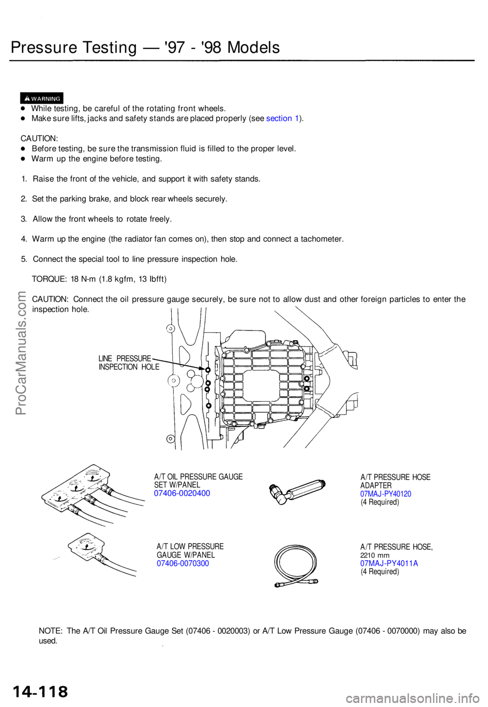 ACURA TL 1995  Service Repair Manual Pressure Testin g —  '97 -  '9 8 Model s
While testing , b e carefu l o f th e rotatin g fron t wheels .
Mak e sur e lifts , jack s an d safet y stand s ar e place d properl y (se e sectio n