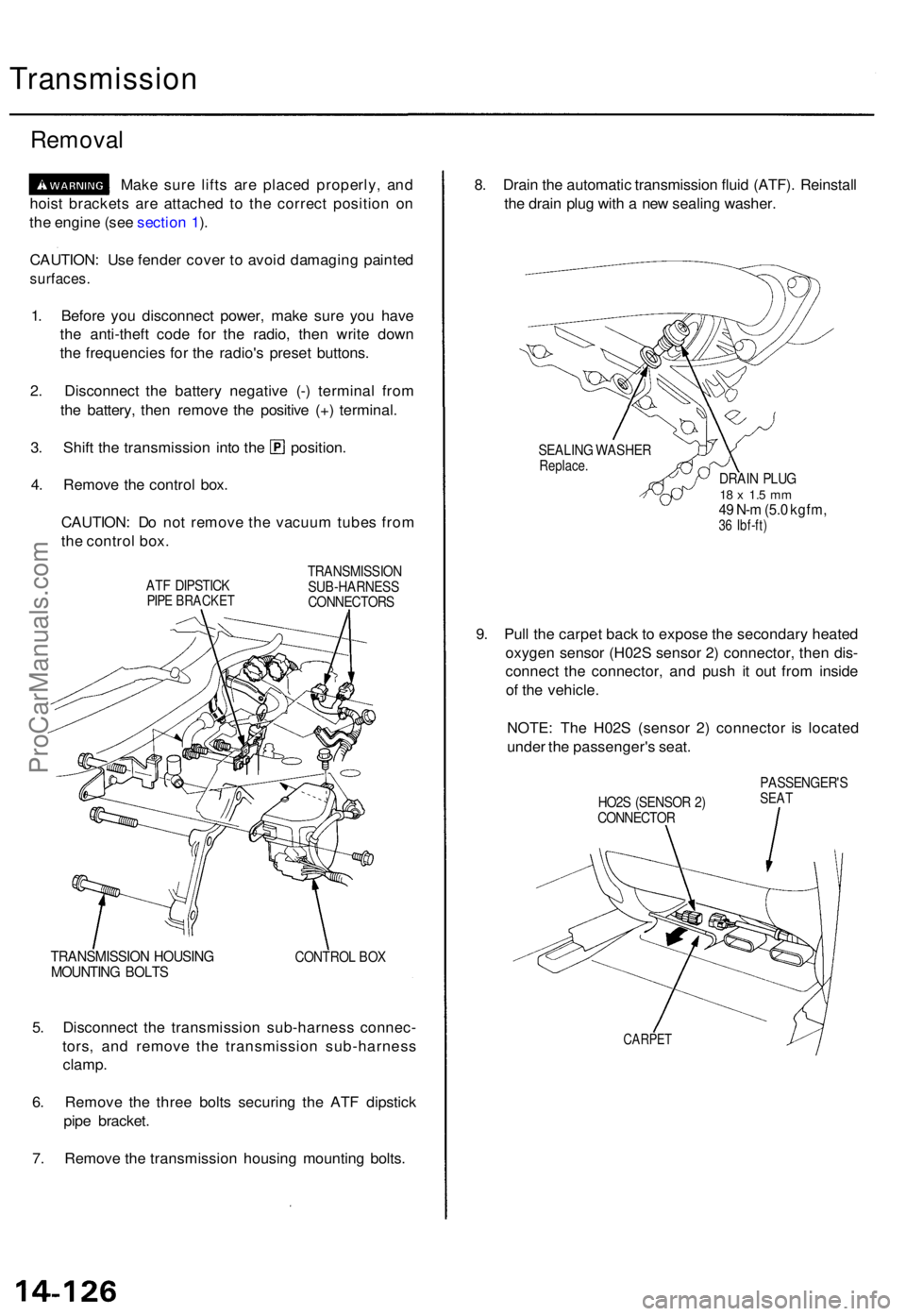 ACURA TL 1995  Service Repair Manual Transmission
Removal
Make sur e lift s ar e place d properly , an d
hois t bracket s ar e attache d t o th e correc t positio n o n
th e engin e (se e sectio n 1 ).
CAUTION : Us e fende r cove r t o  