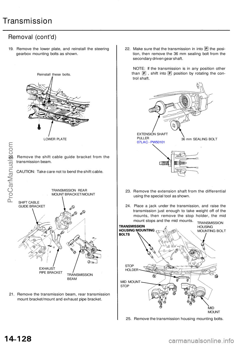 ACURA TL 1995  Service Repair Manual Transmission
Removal (cont'd )
19. Remov e th e lowe r plate , an d reinstal l th e steerin g
gearbo x mountin g bolt s a s shown .
Reinstal l thes e bolts .
LOWE R PLAT E
20. Remov e th e shif t 