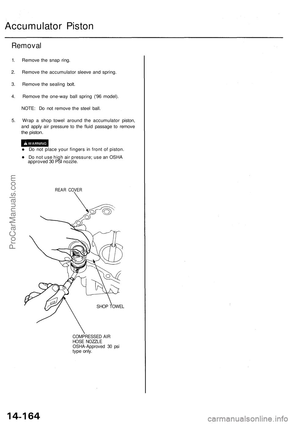 ACURA TL 1995 Service Repair Manual Accumulator Pisto n
Remova l
1. Remov e th e sna p ring .
2 . Remov e th e accumulato r sleev e an d spring .
3 . Remov e th e sealin g bolt .
4 . Remov e th e one-wa y bal l sprin g ('9 6 model) ACURA TL 1995 Service Repair Manual Accumulator Pisto n
Remova l
1. Remov e th e sna p ring .
2 . Remov e th e accumulato r sleev e an d spring .
3 . Remov e th e sealin g bolt .
4 . Remov e th e one-wa y bal l sprin g ('9 6 model)
