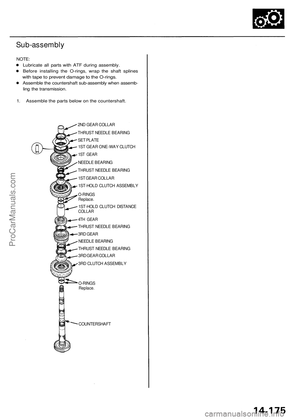 ACURA TL 1995 Service Repair Manual
Sub-assembly
NOTE:
Lubricate all parts with ATF during assembly.
Before installing the O-rings, wrap the shaft splines
with tape to prevent damage to the O-rings.
Assemble the countershaft sub-a ACURA TL 1995 Service Repair Manual
Sub-assembly
NOTE:
Lubricate all parts with ATF during assembly.
Before installing the O-rings, wrap the shaft splines
with tape to prevent damage to the O-rings.
Assemble the countershaft sub-a
