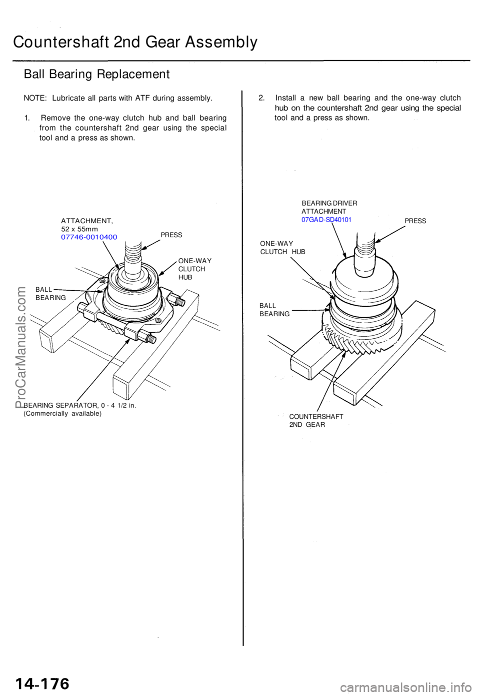 ACURA TL 1995 Service Repair Manual Countershaft 2n d Gea r Assembl y
Ball Bearin g Replacemen t
NOTE: Lubricat e al l part s wit h AT F durin g assembly .
1 . Remov e th e one-wa y clutc h hu b an d bal l bearin g
fro m th e countersha ACURA TL 1995 Service Repair Manual Countershaft 2n d Gea r Assembl y
Ball Bearin g Replacemen t
NOTE: Lubricat e al l part s wit h AT F durin g assembly .
1 . Remov e th e one-wa y clutc h hu b an d bal l bearin g
fro m th e countersha