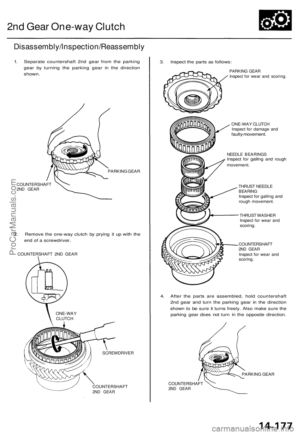 ACURA TL 1995 Service Repair Manual
2nd Gear One-way Clutch
Disassembly/lnspection/Reassembly
1. Separate countershaft 2nd gear from the parking
gear by turning the parking gear in the direction
shown.
COUNTERSHAFT
2ND GEAR
PARK ACURA TL 1995 Service Repair Manual
2nd Gear One-way Clutch
Disassembly/lnspection/Reassembly
1. Separate countershaft 2nd gear from the parking
gear by turning the parking gear in the direction
shown.
COUNTERSHAFT
2ND GEAR
PARK