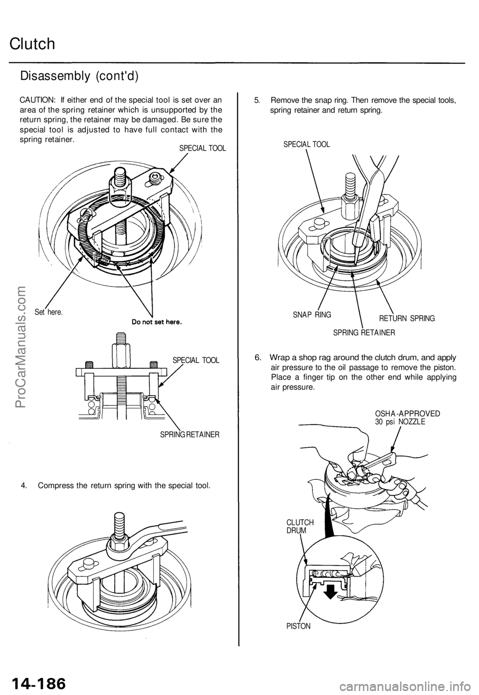 ACURA TL 1995 Service Repair Manual
Clutch
Disassembly (cont'd)
CAUTION: If either end of the special tool is set over an
area of the spring retainer which is unsupported by the
return spring, the retainer may be damaged. Be su ACURA TL 1995 Service Repair Manual
Clutch
Disassembly (cont'd)
CAUTION: If either end of the special tool is set over an
area of the spring retainer which is unsupported by the
return spring, the retainer may be damaged. Be su