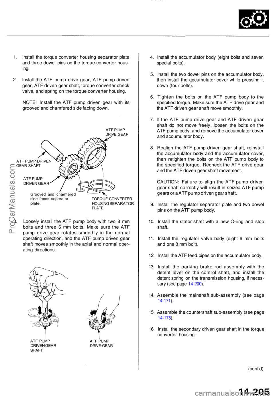 ACURA TL 1995  Service Repair Manual 1. Instal l th e torqu e converte r housin g separato r plat e
an d thre e dowe l pin s o n th e torqu e converte r hous -
ing.
2. Instal l th e AT F pum p driv e gear , AT F pum p drive n
gear , AT F